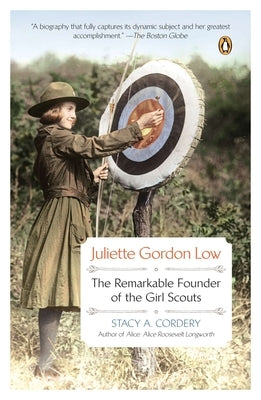 Juliette Gordon Low: Juliette Gordon Low: The Remarkable Founder of the Girl Scouts by Cordery, Stacy A.