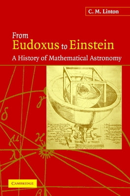 From Eudoxus to Einstein: A History of Mathematical Astronomy by Linton, C. M.