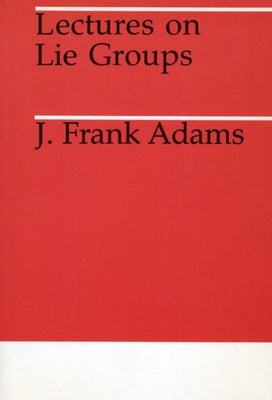 Lectures on Lie Groups by Adams, J. F.