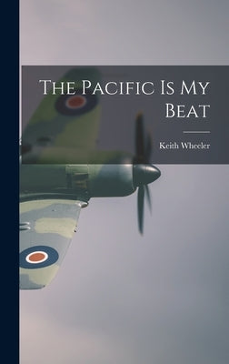The Pacific Is My Beat by Wheeler, Keith