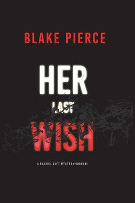 Her Last Wish (A Rachel Gift FBI Suspense Thriller-Book 1) by Pierce, Blake