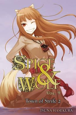 Spice and Wolf, Vol. 9 (Light Novel): The Town of Strife II Volume 9 by Hasekura, Isuna