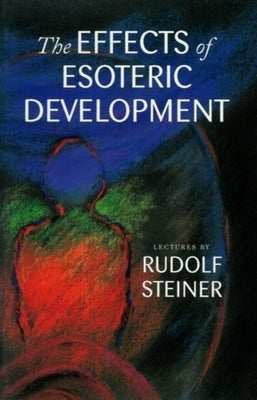 The Effects of Esoteric Development: (Cw 145) by Steiner, Rudolf