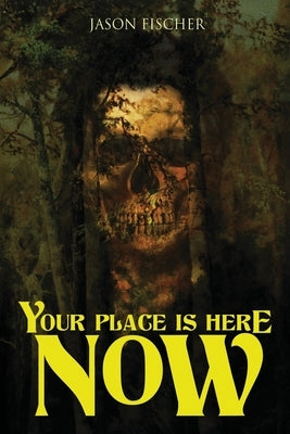 Your Place Is Here Now: 10 Tales of Horror and the Supernatural by Fischer, Jason