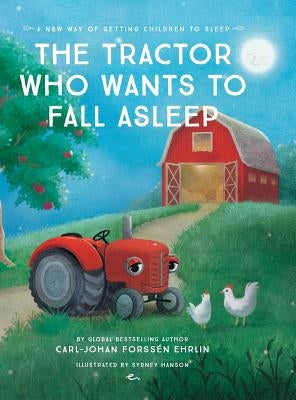 The Tractor Who Wants To Fall Asleep: A New Way of Getting Children to Sleep by Forss&#195;&#169;n Ehrlin, Carl-Johan