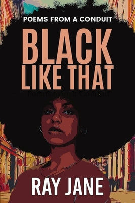 Black Like That: Poems from a Conduit by Jane, Ray