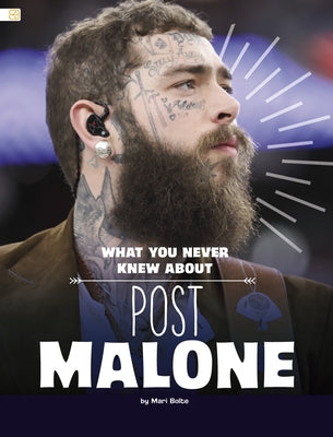 What You Never Knew about Post Malone by Bolte, Mari