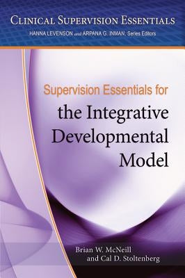 Supervision Essentials for the Integrative Developmental Model by McNeill, Brian W.