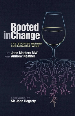 Rooted in Change: The Stories Behind Sustainable Wine by Masters Mw, Jane