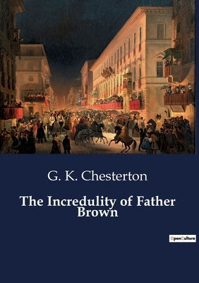 The Incredulity of Father Brown by Chesterton, G. K.