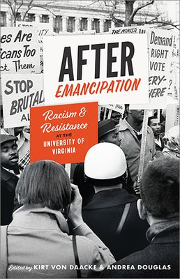 After Emancipation: Racism and Resistance at the University of Virginia by Von Daacke, Kirt