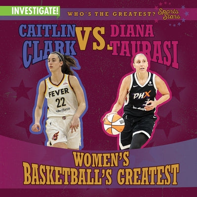 Caitlin Clark vs. Diana Taurasi: Women's Basketball's Greatest by Rajczak Nelson, Kristen