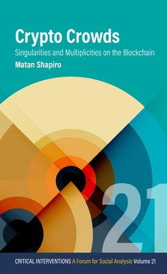 Crypto Crowds: Singularities and Multiplicities on the Blockchain by Shapiro, Matan