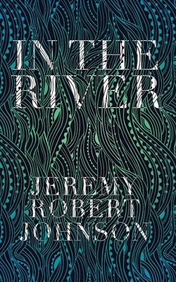 In the River by Johnson, Jeremy Robert