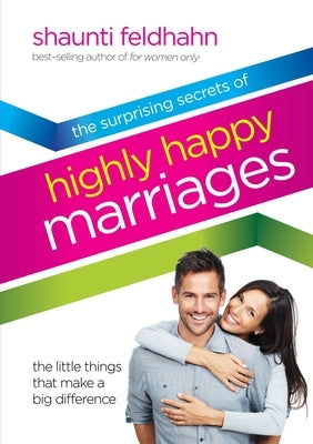 The Surprising Secrets of Highly Happy Marriages: The Little Things That Make a Big Difference by Feldhahn, Shaunti