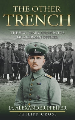 The Other Trench: The WW1 Diary and Photos of a German Officer by Pfeifer, Alexander