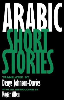 Arabic Short Stories by Johnson-Davies, Denys
