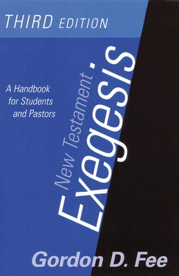 New Testament Exegesis, Third Edition: A Handbook for Students and Pastors by Fee, Gordon D.