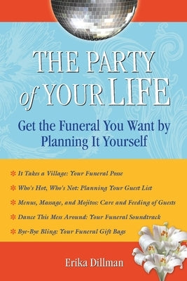 The Party of Your Life: Get the Funeral You Want by Planning It Yourself by Dillman, Erika