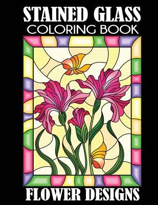 Stained Glass Coloring Book: Flower Designs by Creative Coloring