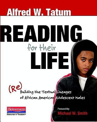 Reading for Their Life: (Re)Building the Textual Lineages of African American Adolescent Males by Smith, Michael