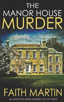 THE MANOR HOUSE MURDER an addictive crime mystery full of twists by Martin, Faith