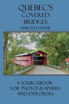 Quebec's Covered Bridges by Stiver, Harold