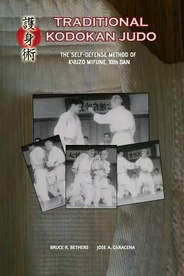 Traditional Kodokan Judo. The self-Defense Method of Kyuzo Mifune by Bethers, Bruce R.