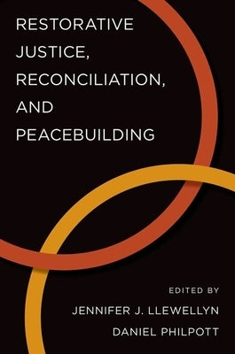 Restorative Justice, Reconciliation, and Peacebuilding by Llewellyn, Jennifer J.