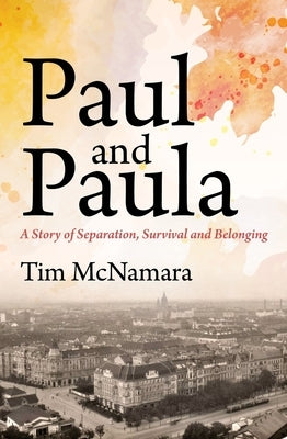 Paul and Paula: A Story of Separation, Survival and Belonging by McNamara, Tim