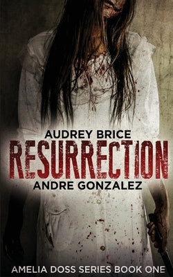 Resurrection (Amelia Doss Series, Book 1) by Gonzalez, Andre