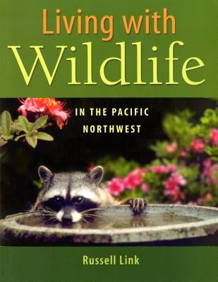 Living with Wildlife in the Pacific Northwest by Link, Russell