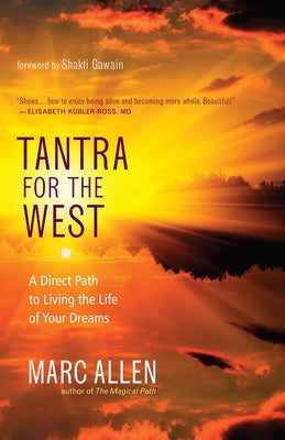 Tantra for the West: A Direct Path to Living the Life of Your Dreams by Allen, Marc