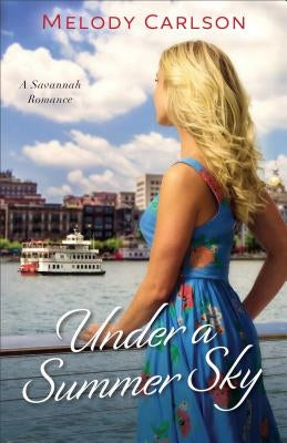 Under a Summer Sky: A Savannah Romance by Carlson, Melody