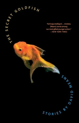 The Secret Goldfish: Stories by Means, David