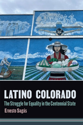 Latino Colorado: The Struggle for Equality in the Centennial State by Sag&#195;&#161;s, Ernesto