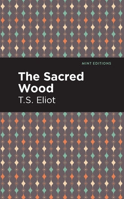 The Sacred Wood by Eliot, T. S.