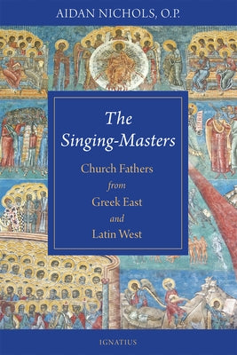 The Singing-Masters: Church Fathers from Greek East and Latin West by Nichols, Aidan