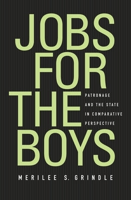 Jobs for the Boys: Patronage and the State in Comparative Perspective by Grindle, Merilee