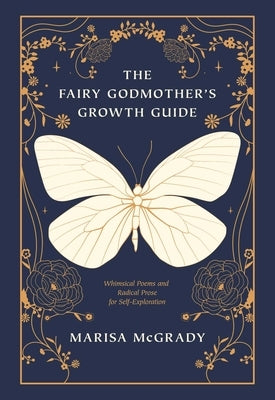 The Fairy Godmother's Growth Guide: Whimsical Poems and Radical Prose for Self-Exploration by McGrady, Marisa