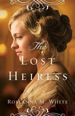 The Lost Heiress by White, Roseanna M.