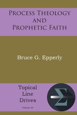 Process Theology and Prophetic Faith by Epperly, Bruce G.