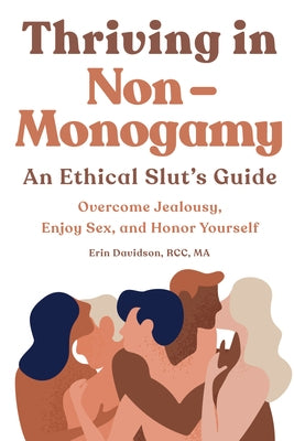 Thriving in Non-Monogamy An Ethical Slut's Guide: Overcome Jealousy, Enjoy Sex, and Honor Yourself by Davidson, Erin