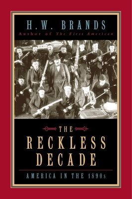 The Reckless Decade: America in the 1890s by Brands, H. W.