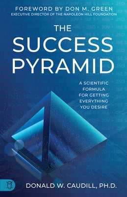 The Success Pyramid: A Scientific Formula for Getting Everything You Desire by Caudill, Donald W.