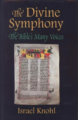 The Divine Symphony: The Bible's Many Voices by Knohl, Israel