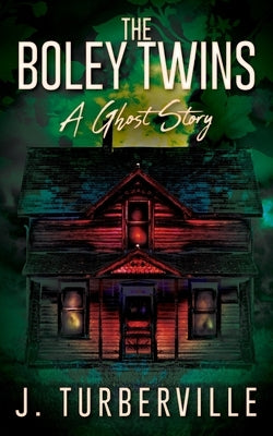The Boley Twins: A Ghost Story by Turberville, J.