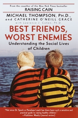 Best Friends, Worst Enemies: Understanding the Social Lives of Children by Thompson, Michael