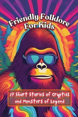 Friendly Folklore For Kids: 29 Short Stories of Cryptids and Monsters of Legend by Mind, Enigma
