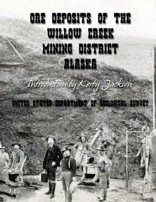 Ore Deposits of the Willow Creek Mining District, Alaska by Jackson, Kerby